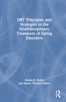 Hardcover Dbt Principles and Strategies in the Multidisciplinary Treatment of Eating Disorders Book