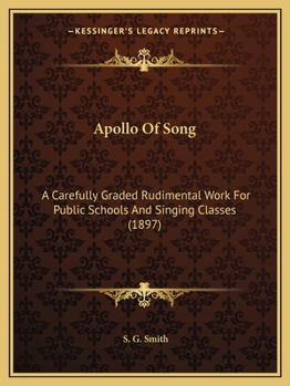 Paperback Apollo Of Song: A Carefully Graded Rudimental Work For Public Schools And Singing Classes (1897) Book
