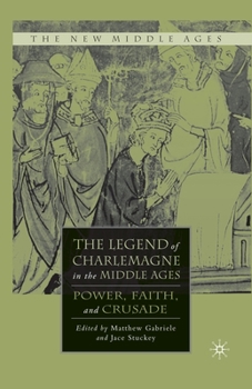Paperback The Legend of Charlemagne in the Middle Ages: Power, Faith, and Crusade Book