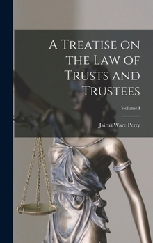 Hardcover A Treatise on the Law of Trusts and Trustees; Volume I Book