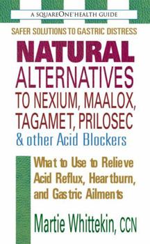 Paperback Natural Alternatives to Nexium, Maalox, Tagamet, Prilosec & Other Acid Blockers, Second Edition Book