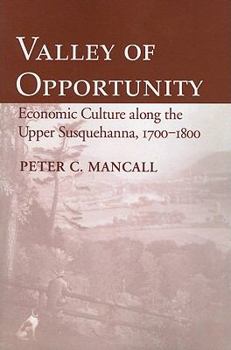 Paperback Valley of Opportunity: Economic Culture Along the Upper Susquehanna, 1700-1800 Book