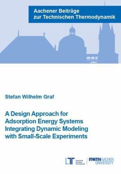 Paperback Verlag G. Mainz A Design Approach for Adsorption Energy Systems Integrating Dynamic Modeling with Small-Scale Experiments (Aachener Beitrage zur Technischen Thermodynamik). Book