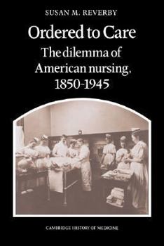 Paperback Ordered to Care: The Dilemma of American Nursing, 1850 1945 Book