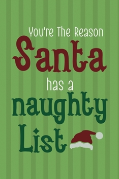 You're The Reason Santa Has A Naughty List: Notebook Journal Composition Blank Lined Diary Notepad 120 Pages Paperback Green Paper Santa