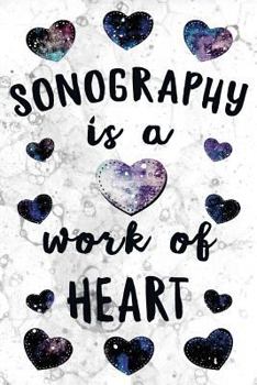 Sonography is a Work of Heart: Notebook Sonography Gifts - Journal for Writing Notes - Graduation Gifts for ?Sonographer Assistant Student - 6x9 Journal 108 Blank Wide Lined Pages - White Marble