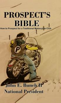 Hardcover Prospect's Bible: "How to Prospect for a Traditional Motorcycle Club (Motorcycle Clubs Bible - How to Run Your MC) Book