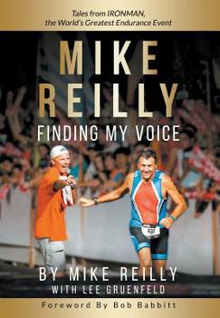 Hardcover MIKE REILLY Finding My Voice: Tales From IRONMAN, the World's Greatest Endurance Event Book