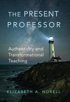 Hardcover The Present Professor: Authenticity and Transformational Teaching Volume 3 Book