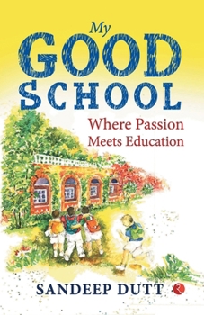 Paperback My Good School: Where Passion Meets Education Book