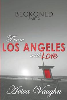 BECKONED, Part 3: From Los Angeles with Love - Book #3 of the Beckoned