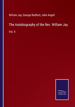 Paperback The Autobiography of the Rev. William Jay: Vol. II Book