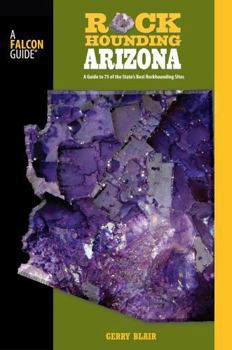 Paperback Rockhounding Arizona: A Guide to 75 of the State's Best Rockhounding Sites Book