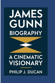 James Gunn Biography: A Cinematic Visionary