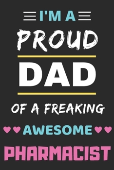 Paperback I'm A Proud Dad Of A Freaking Awesome Pharmacist: lined notebook, funny Pharmacist gift Book