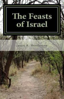 Paperback The Feasts of Israel: Israel's Journey in Christ Towards God's Ultimate End Book