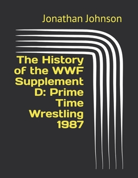 Paperback The History of the WWF Supplement D: Prime Time Wrestling 1987 Book