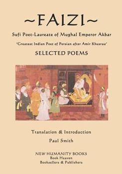 Paperback Faizi - Sufi Poet-Laureate of Mughal Emperor Akbar: Selected Poems - ?Greatest Indian Poet of Persian after Amir Khusrau? Book