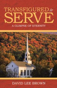 Hardcover Transfigured to Serve: A Glimpse of Eternity Book