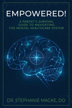 EMPOWERED!: A Parent's Survival Guide to Navigating the Mental Healthcare System