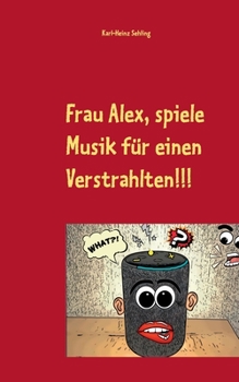 Paperback Frau Alex, spiele Musik für einen Verstrahlten!!! [German] Book