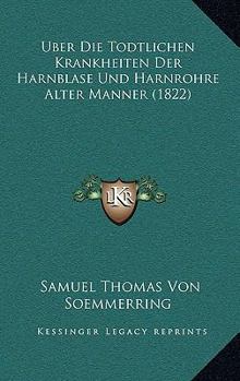 Paperback Uber Die Todtlichen Krankheiten Der Harnblase Und Harnrohre Alter Manner (1822) [German] Book