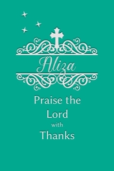 Aliza Praise the Lord with Thanks: Personalized Gratitude Journal for Women of Faith
