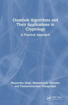 Hardcover Quantum Algorithms and Their Applications in Cryptology: A Practical Approach Book