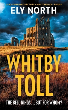 Whitby Toll: The Bell Rings... But For Whom?: A DCI Finnegan Yorkshire Crime Thriller - Book 4 - Book #4 of the DCI Finnegan Yorkshire Crime