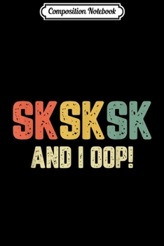 Composition Notebook: SKSKSK and I OOP Funny Girl Womens Retro Humorous  Journal/Notebook Blank Lined Ruled 6x9 100 Pages