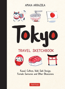 Paperback Tokyo Travel Sketchbook: Kawaii Culture, Wabi Sabi Design, Female Samurais and Other Obsessions Book