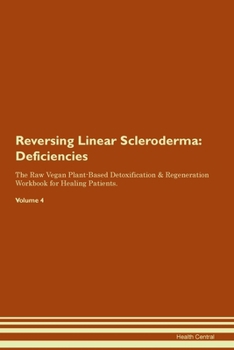 Paperback Reversing Linear Scleroderma: Deficiencies The Raw Vegan Plant-Based Detoxification & Regeneration Workbook for Healing Patients. Volume 4 Book