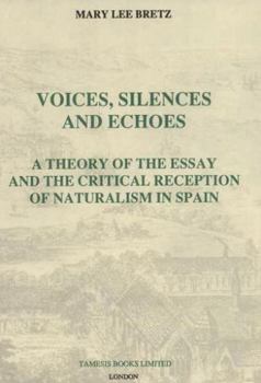 Hardcover Voices, Silences and Echoes: A Theory of the Essay and the Critical Reception of Naturalism in Spain Book