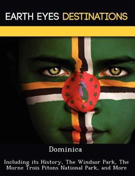 Paperback Dominica: Including Its History, the Windsor Park, the Morne Trois Pitons National Park, and More Book