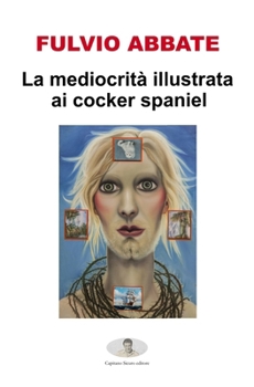 Paperback La mediocrità illustrata ai cocker spaniel [Italian] Book