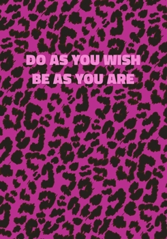 Paperback Do As You Wish Be As You Are: Pink Leopard Print Notebook With Inspirational and Motivational Quote (Animal Fur Pattern). College Ruled (Lined) Jour Book