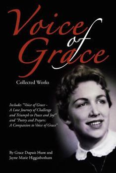 Paperback Voice of Grace Collected Works: Includes Voice of Grace - A Love Journey of Challenge and Triumph to Peace and Joy! and Poetry and Prayers a Companion Book