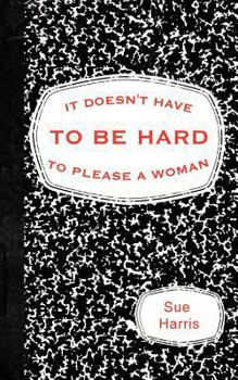 Paperback It Doesn't Have to be Hard to Please a Woman Book