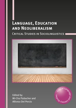 Hardcover Language, Education and Neoliberalism: Critical Studies in Sociolinguistics Book