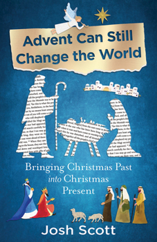Advent Can Still Change the World : Bringing Christmas Past into Christmas Present