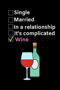 Paperback Single. Married. In a relationship. It's complicated. Wine: Funny Wine Lovers Notebook/Journal (6" X 9") Book