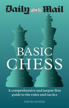 Paperback Daily Mail Basic Chess: A comprehensive and jargon-free guide to the rules and tactics: A comprehensive and jargon-free guide to the rules and tactics Book