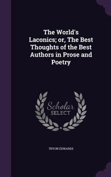 Hardcover The World's Laconics; or, The Best Thoughts of the Best Authors in Prose and Poetry Book