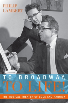 Paperback To Broadway, to Life!: The Musical Theater of Bock and Harnick Book