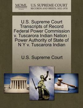 U.S. Supreme Court Transcripts of Record Federal Power Commission v. Tuscarora Indian Nation: Power Authority of State of N Y v. Tuscarora Indian