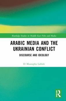 Hardcover Arabic Media and the Ukrainian Conflict: Discourse and Ideology Book