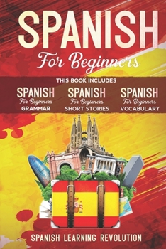 Paperback Spanish for Beginners: This Book Includes: Grammar, Vocabulary, Short Stories Book