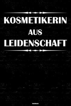 Kosmetikerin aus Leidenschaft Notizbuch: Kosmetikerin Journal DIN A5 liniert 120 Seiten Geschenk (German Edition)