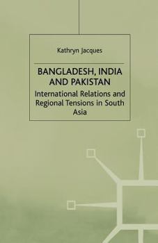 Paperback Bangladesh, India & Pakistan: International Relations and Regional Tensions in South Asia Book