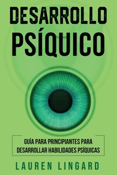 Paperback Desarrollo psíquico: Guía para principiantes para desarrollar habilidades psíquicas [Spanish] Book